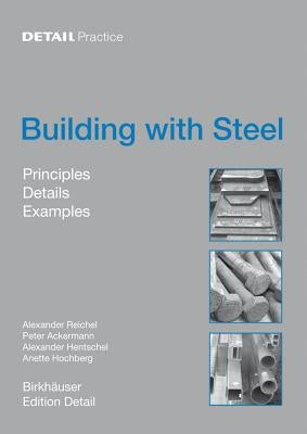 Building with Steel: Details, Principles, Examples by Reichel, Alexander