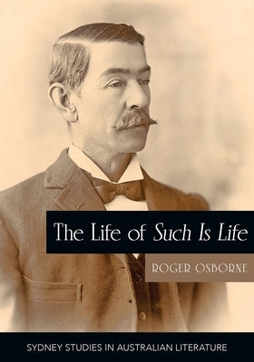 The Life of Such is Life: A Cultural History of an Australian Classic by Osborne, Roger