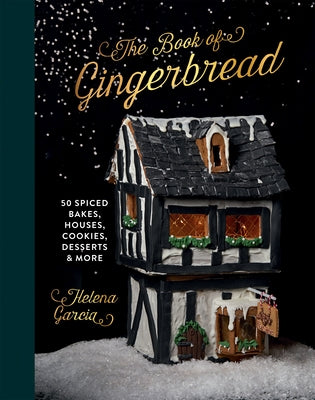 The Gingerbread Book: 50 Spiced Bakes, Houses, Cookies, Desserts and More by Garcia, Helena