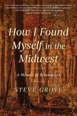 How I Found Myself in the Midwest: A Memoir of Reinvention by Grove, Steve