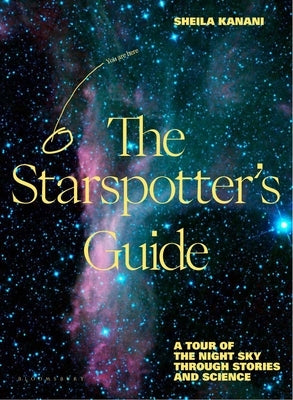 The Starspotter's Guide: Stories, Science and Secrets of Our Night Sky by Kanani, Sheila