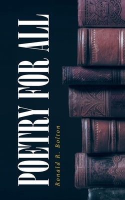 Poetry for All by Bolton, Ronald R.