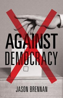 Against Democracy by Brennan, Jason