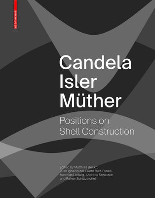 Candela Isler Müther: Positions on Shell Construction. Positionen Zum Schalenbau. Posturas Sobre La Construcción de Cascarones. by Beckh, Matthias