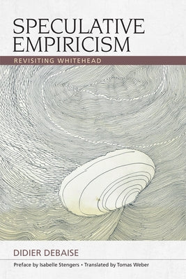 Speculative Empiricism: Revisiting Whitehead by Debaise, Didier