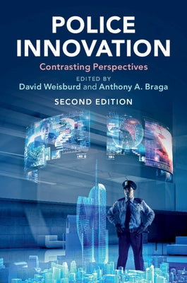 Police Innovation: Contrasting Perspectives by Weisburd, David