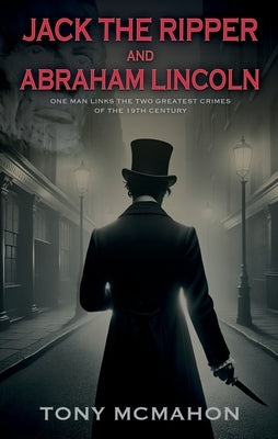 Jack the Ripper and Abraham Lincoln by McMahon, Tony