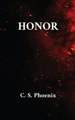 Honor: Healing the Trauma of Suicide, Self-Harm, and Body Dysmorphia by Phoenix, C. S.