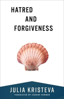 Hatred and Forgiveness by Kristeva, Julia