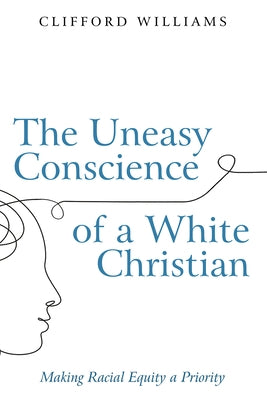 The Uneasy Conscience of a White Christian by Williams, Clifford