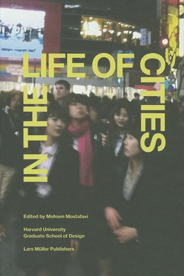 In the Life of Cities by Mostafavi, Mohsen
