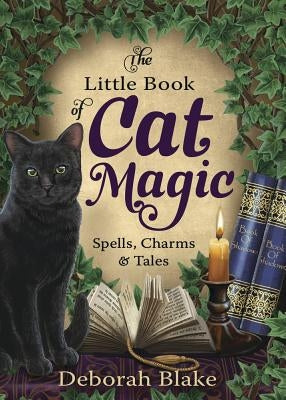 The Little Book of Cat Magic: Spells, Charms & Tales by Blake, Deborah