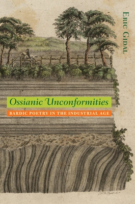 Ossianic Unconformities: Bardic Poetry in the Industrial Age by Gidal, Eric