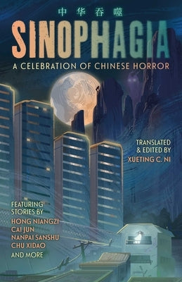 Sinophagia: A Celebration of Chinese Horror 2024 by Christine Ni, Xueting