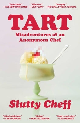 Tart: Misadventures of an Anonymous Chef by Slutty Cheff