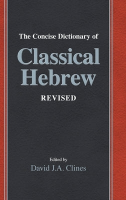 The Concise Dictionary of Classical Hebrew Revised by Clines, David J. a.