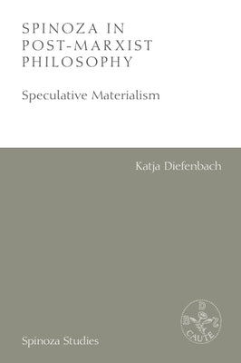 Spinoza in Post-Marxist Philosophy: Speculative Materialism by Diefenbach, Katja