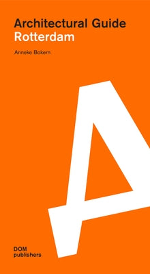 Rotterdam: Architectural Guide by Bokern, Anneke