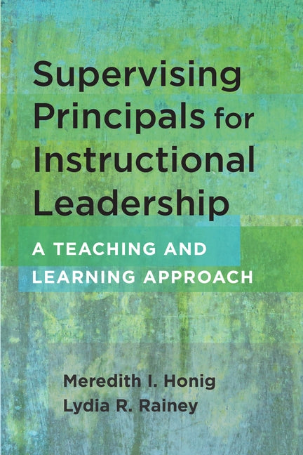 Supervising Principals for Instructional Leadership: A Teaching and Learning Approach by Honig, Meredith I.