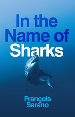 In the Name of Sharks by Sarano, Fran&#195;&#167;ois