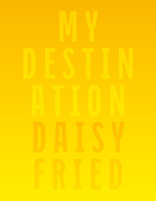 My Destination by Fried, Daisy