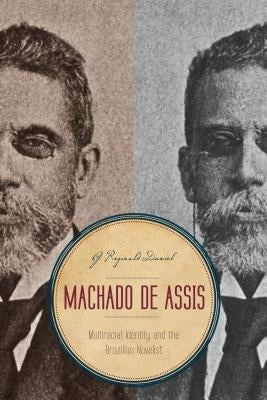 Machado de Assis: Multiracial Identity and the Brazilian Novelist by Daniel, G. Reginald