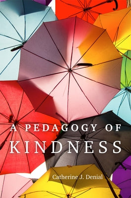 A Pedagogy of Kindness by Denial, Catherine J.