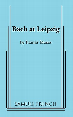 Bach at Leipzig by Moses, Itamar