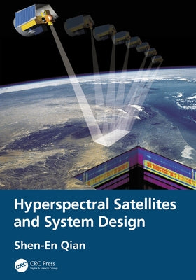 Hyperspectral Satellites and System Design by Qian, Shen-En