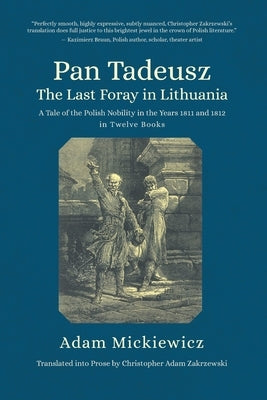 Pan Tadeusz. the Last Foray in Lithuania: A Tale of the Polish Nobility in the Years 1811 and 1812 in Twelve Books by Mickiewicz, Adam