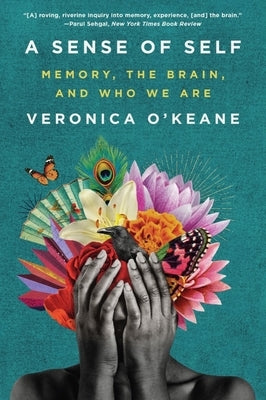 A Sense of Self: Memory, the Brain, and Who We Are by O'Keane, Veronica