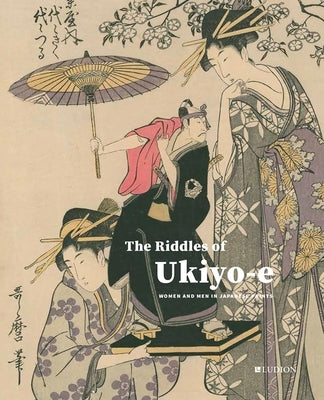 The Riddles of Ukiyo-E: Women and Men in Japanese Prints by Uhlenbeck, Chris