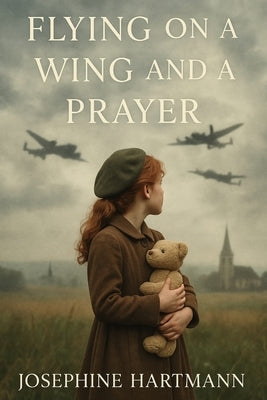 Flying on a Wing and a Prayer by Hartmann, Josephine
