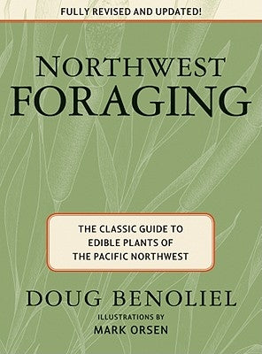 Northwest Foraging: The Classic Guide to Edible Plants of the Pacific Northwest by Benoliel, Doug