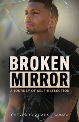 Broken Mirror: A Journey of Self-Reflection by Savage, Cheverro Ananse