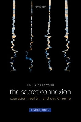 Secret Connexion: Causation, Realism, and David Hume (Revised, Updated) by Strawson, Galen