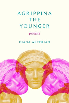 Agrippina the Younger: Poems by Arterian, Diana