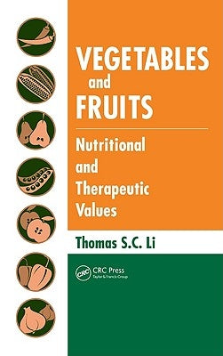 Vegetables and Fruits: Nutritional and Therapeutic Values by Li, Thomas S. C.