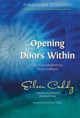 Opening Doors Within: 365 Daily Meditations from Findhorn by Caddy, Eileen