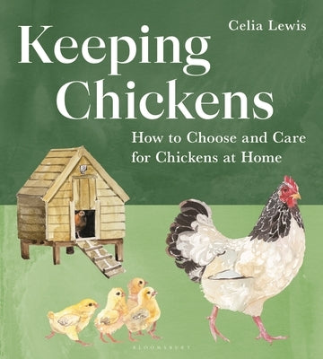 Keeping Chickens: How to Choose and Care for Chickens at Home by Lewis, Celia