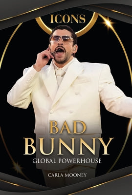 Bad Bunny: Global Powerhouse by Mooney, Carla