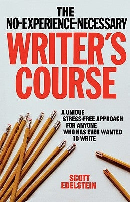 No Experience Necessary Writer's Course by Edelstein, Scott