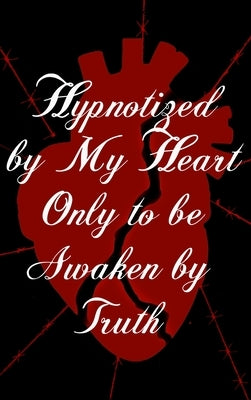 Hypnotized by My Heart Only to be Awaken by Truth by J, Wesley