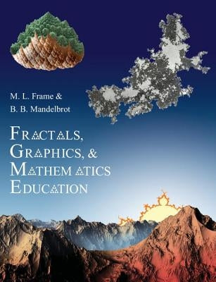 Fractals, Graphics, and Mathematics Education by Frame, Michael