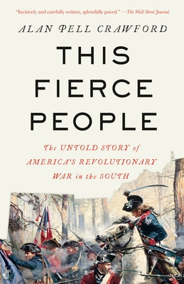 This Fierce People: The Untold Story of America's Revolutionary War in the South by Crawford, Alan Pell