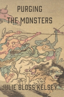 Purging the Monsters by Bloss Kelsey, Julie