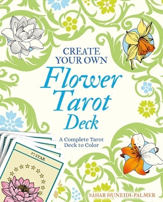 Create Your Own Flower Tarot Deck: A Complete Tarot Deck to Color by Huneidi-Palmer, Sahar