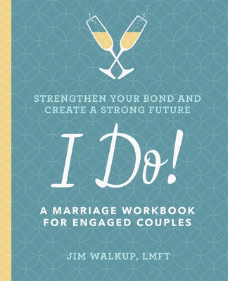 I Do!: A Marriage Workbook for Engaged Couples by Walkup, Jim