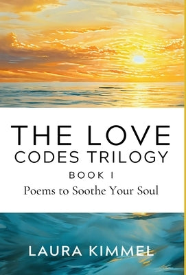 The Love Codes Trilogy: Book I by Kimmel, Laura