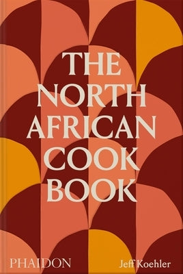 The North African Cookbook by Koehler, Jeff